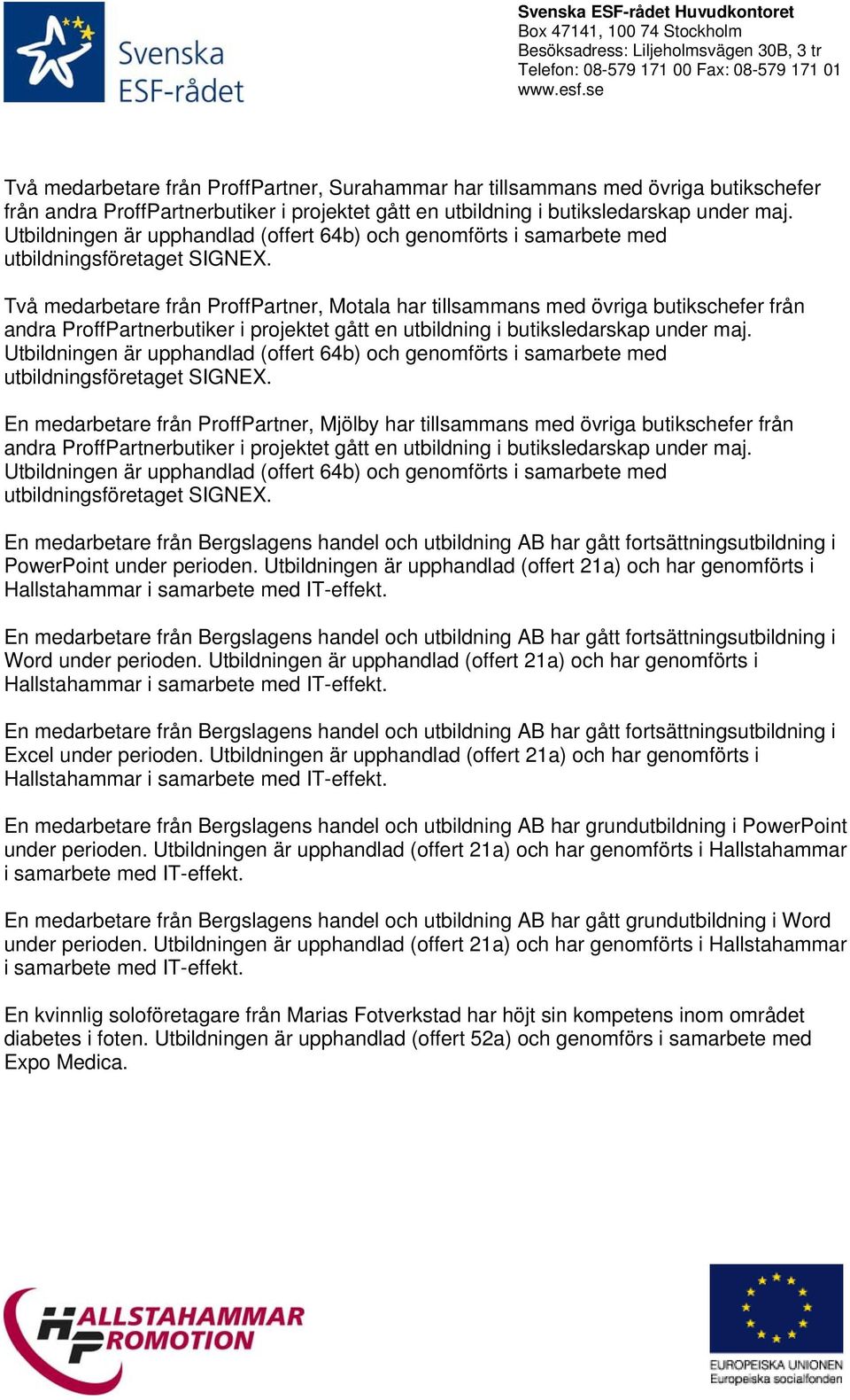 Utbildningen är upphandlad (offert 21a) och har genomförts i Hallstahammar i samarbete med IT-effekt.