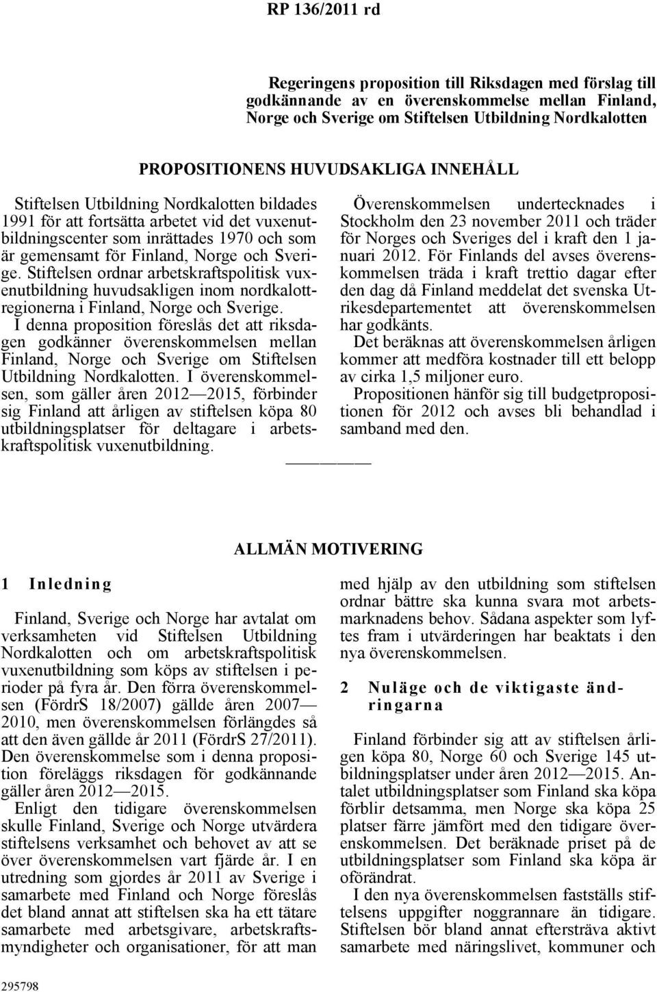 Stiftelsen ordnar arbetskraftspolitisk vuxenutbildning huvudsakligen inom nordkalottregionerna i Finland, Norge och Sverige.