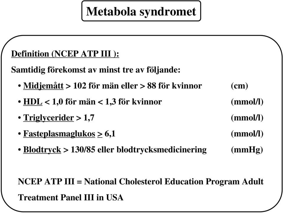 > 1,7 Fasteplasmaglukos > 6,1 Blodtryck > 130/85 eller blodtrycksmedicinering (cm) (mmol/l)