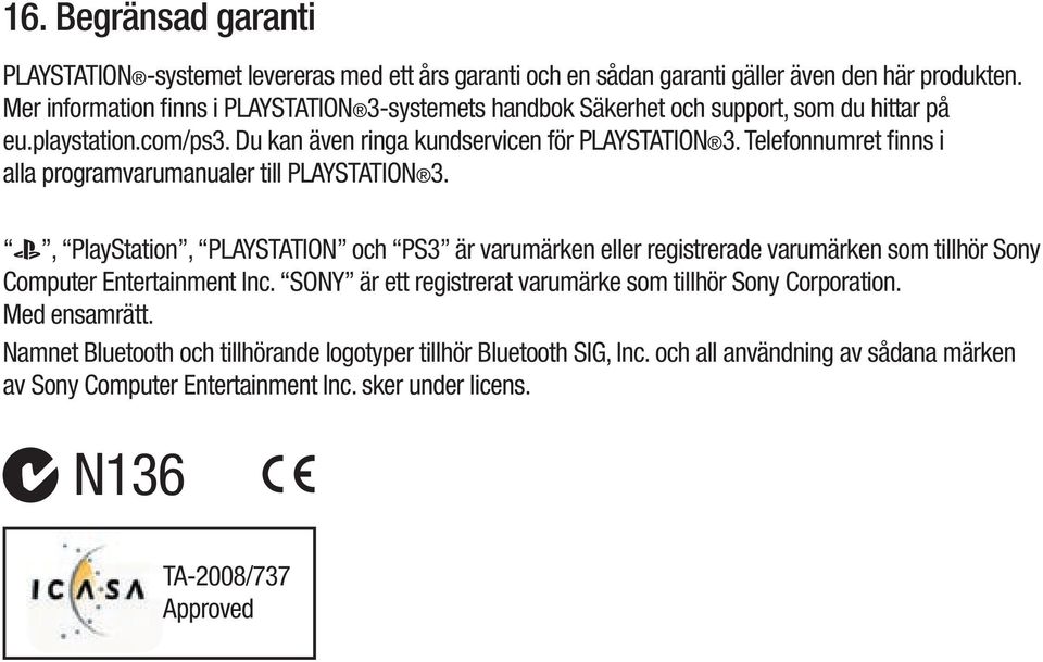 Telefonnumret finns i alla programvarumanualer till PLAYSTATION 3.