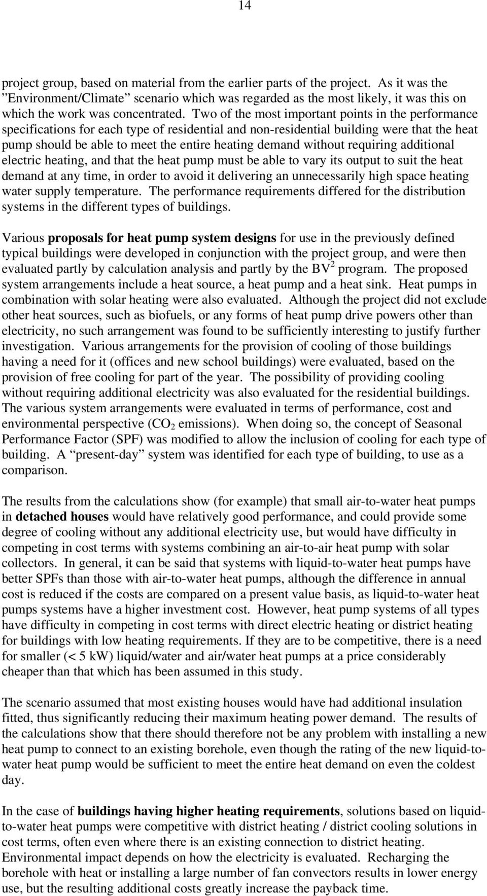 Two of the most important points in the performance specifications for each type of residential and non-residential building were that the heat pump should be able to meet the entire heating demand