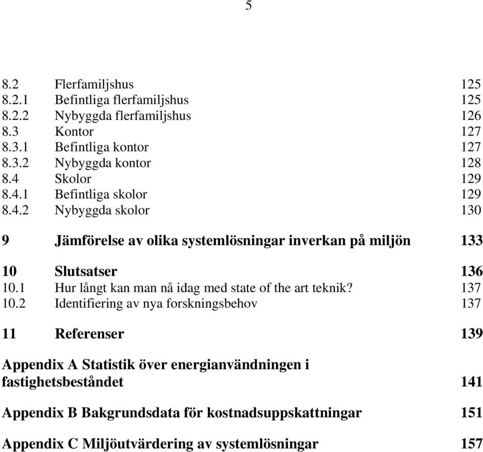 1 Hur långt kan man nå idag med state of the art teknik? 137 10.