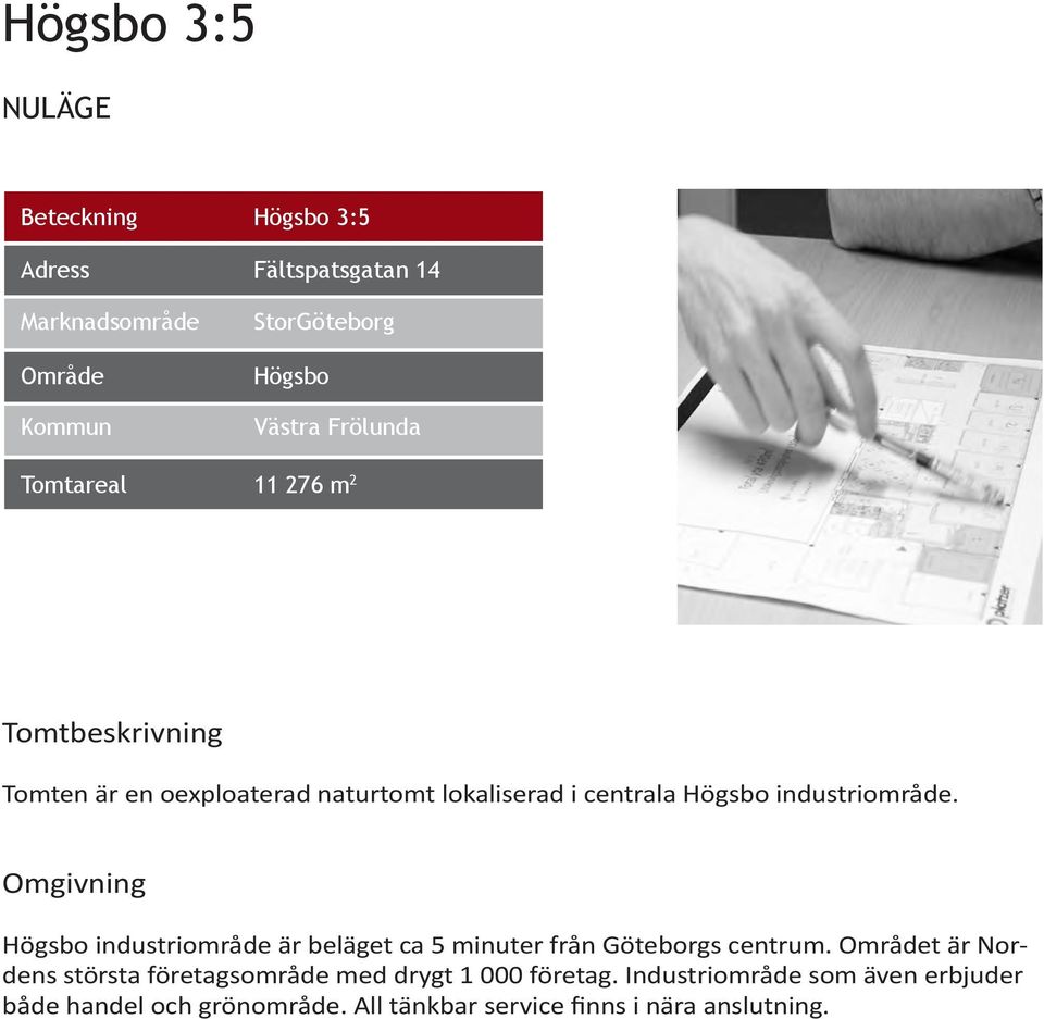 industriområde. Omgivning Högsbo industriområde är beläget ca 5 minuter från Göteborgs centrum.