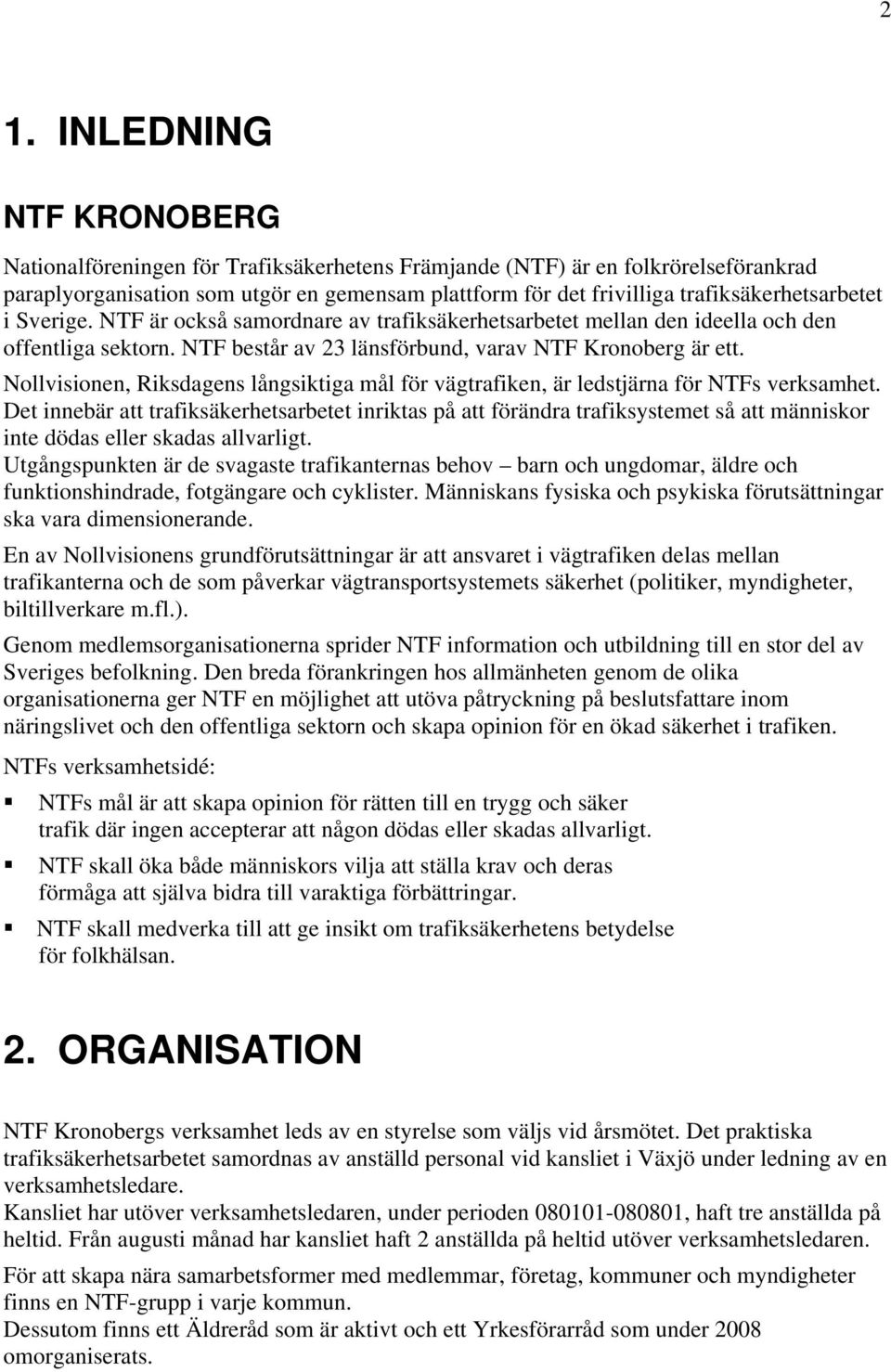 Nollvisionen, Riksdagens långsiktiga mål för vägtrafiken, är ledstjärna för NTFs verksamhet.