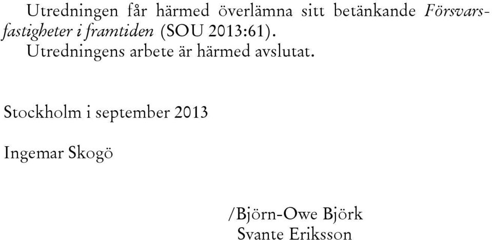 Utredningens arbete är härmed avslutat.