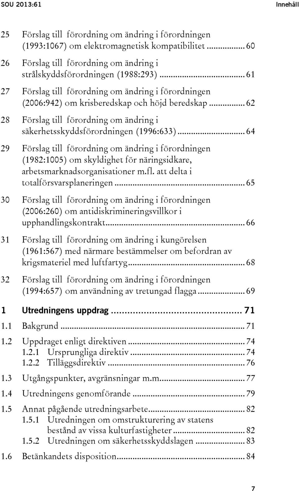 .. 64 29 Förslag till förordning om ändring i förordningen (1982:1005) om skyldighet för näringsidkare, arbetsmarknadsorganisationer m.fl. att delta i totalförsvarsplaneringen.
