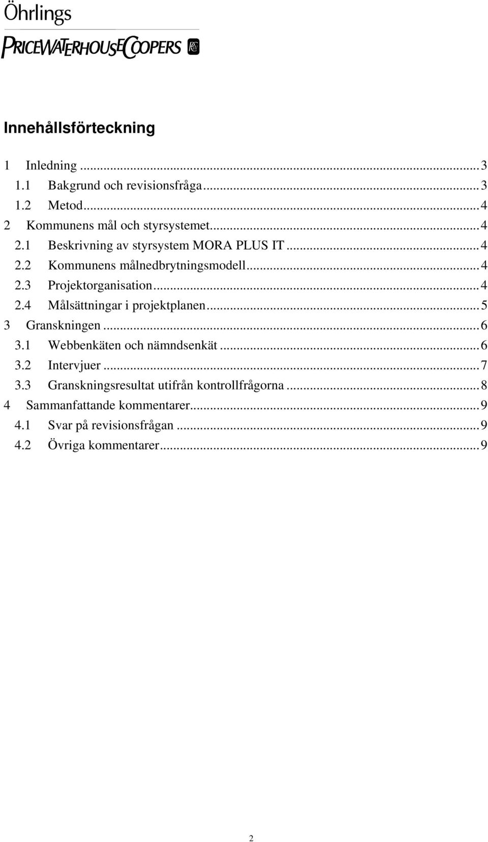 .. 4 2.4 Målsättningar i projektplanen... 5 3 Granskningen... 6 3.1 Webbenkäten och nämndsenkät... 6 3.2 Intervjuer... 7 3.