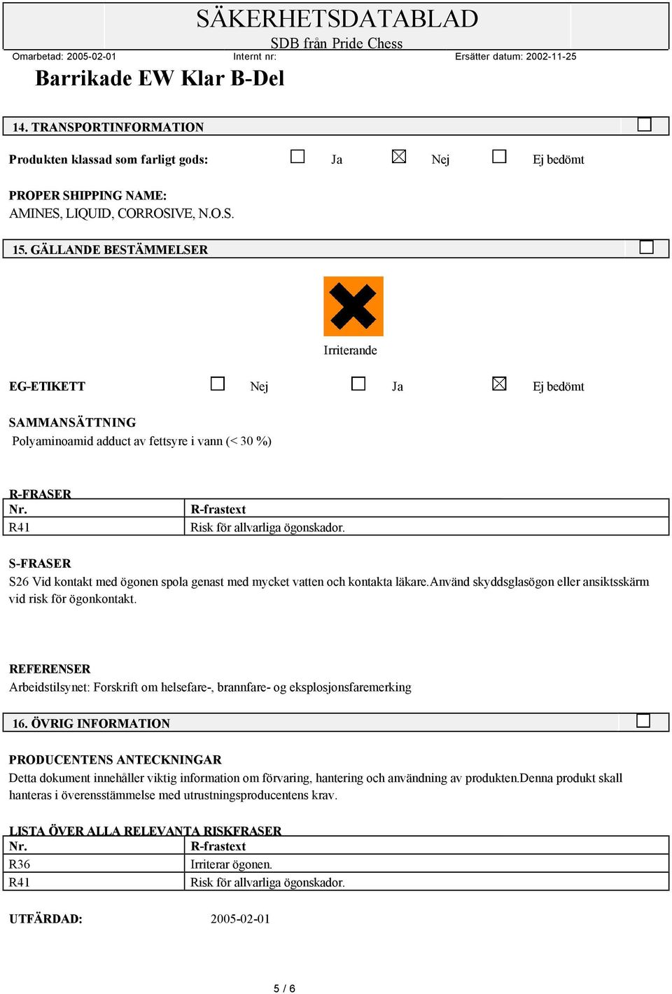 S-FRASER S26 Vid kontakt med ögonen spola genast med mycket vatten och kontakta läkare.använd skyddsglasögon eller ansiktsskärm vid risk för ögonkontakt.