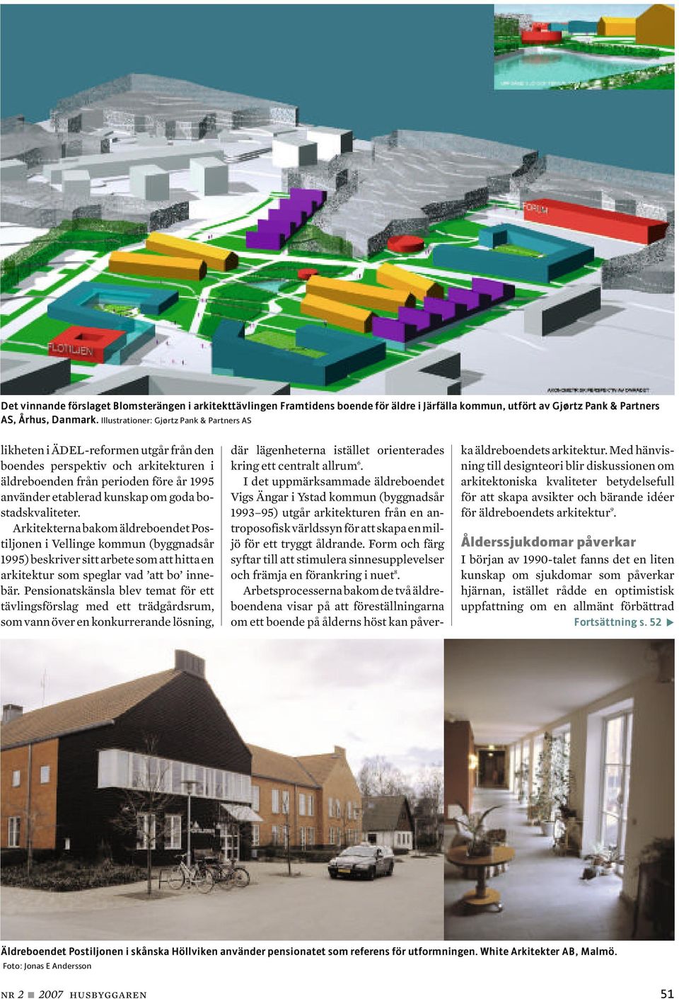 bostadskvaliteter. Arkitekterna bakom äldreboendet Postiljonen i Vellinge kommun (byggnadsår 1995) beskriver sitt arbete som att hitta en arkitektur som speglar vad att bo innebär.