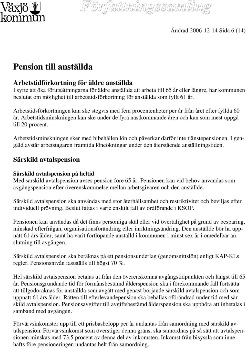 Arbetstidsminskningen kan ske under de fyra nästkommande åren och kan som mest uppgå till 20 procent. Arbetstidsminskningen sker med bibehållen lön och påverkar därför inte tjänstepensionen.