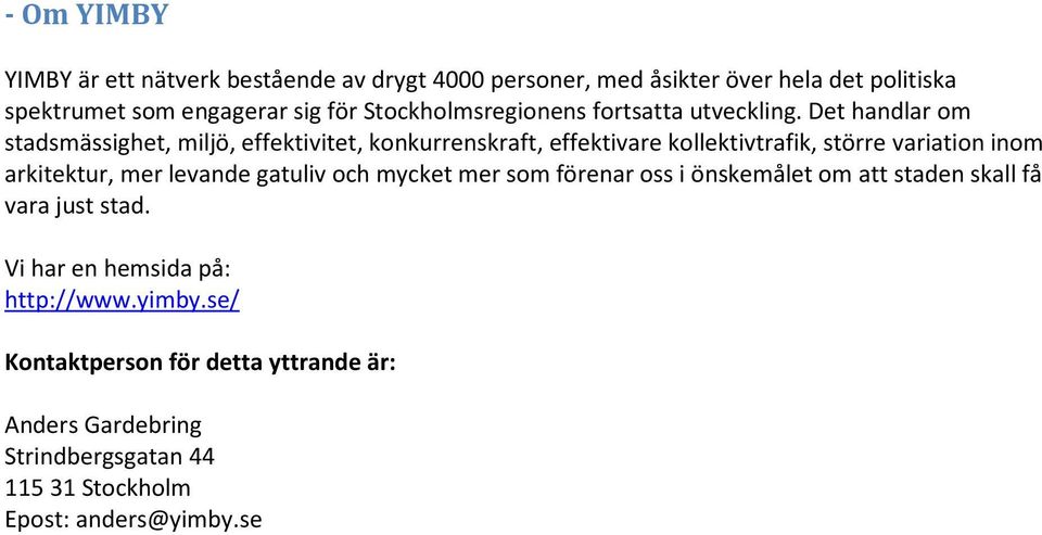 Det handlar om stadsmässighet, miljö, effektivitet, konkurrenskraft, effektivare kollektivtrafik, större variation inom arkitektur, mer