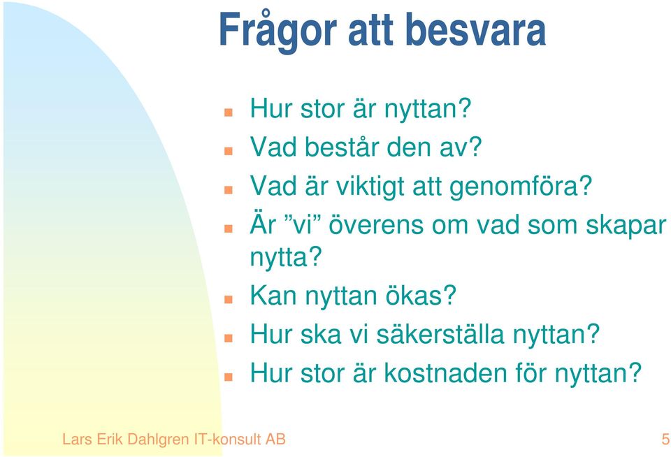 Är vi överens om vad som skapar nytta? Kan nyttan ökas?