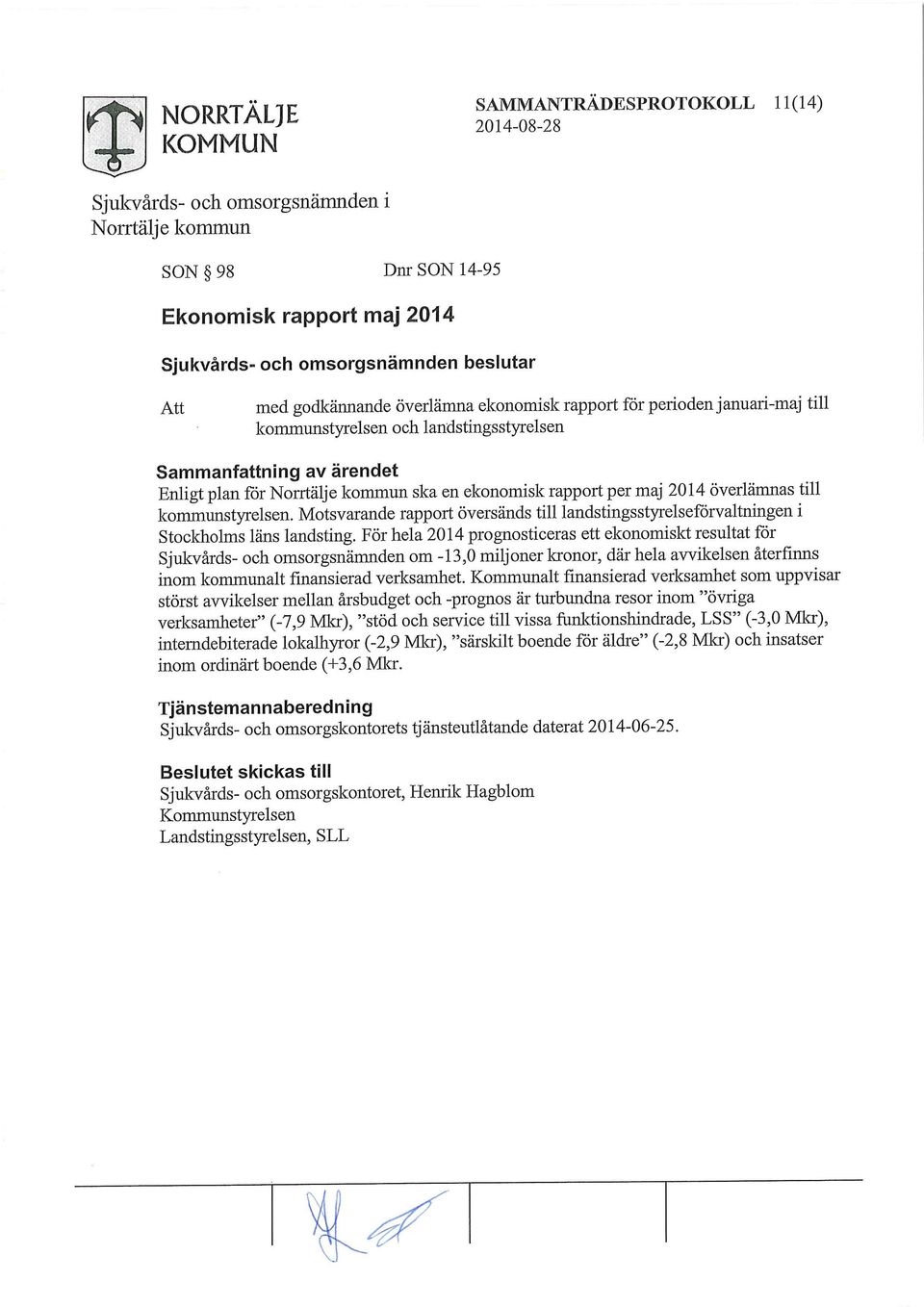 Motsvarande rapport översänds till landstingsstyrelseförvaltningen i Stockholms läns landsting.