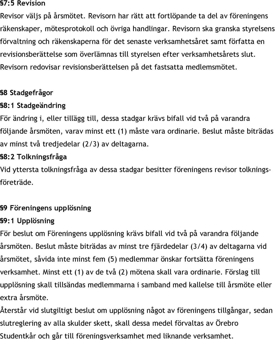 Revisorn redovisar revisionsberättelsen på det fastsatta medlemsmötet.