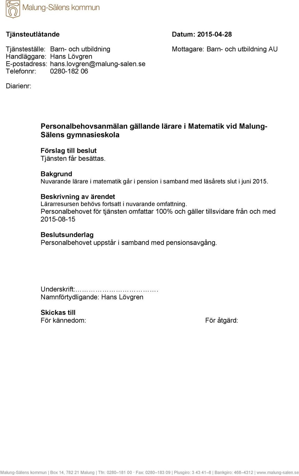 besättas. Bakgrund Nuvarande lärare i matematik går i pension i samband med läsårets slut i juni 2015. Lärarresursen behövs fortsatt i nuvarande omfattning.