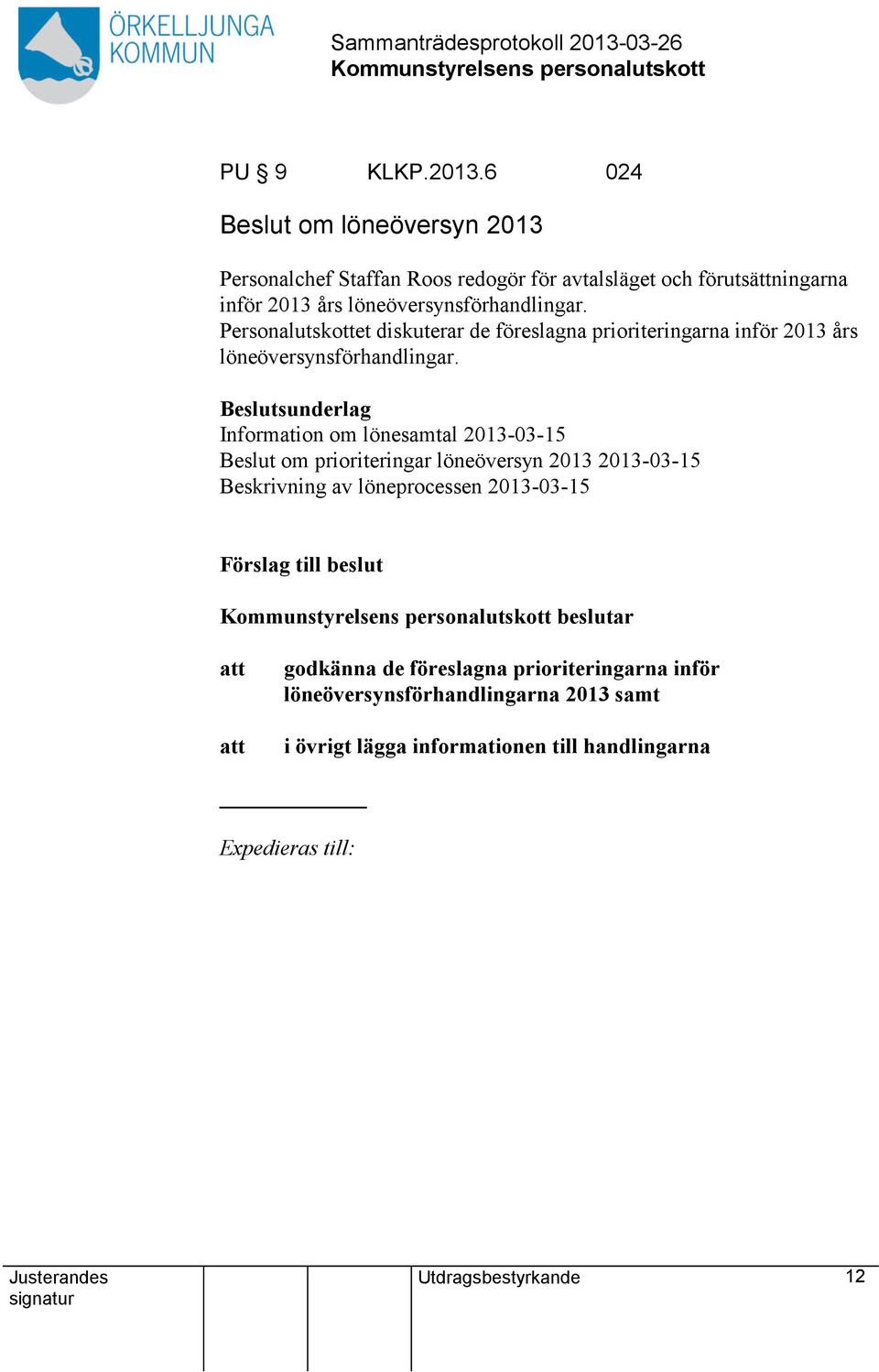 löneöversynsförhandlingar. Personalutskottet diskuterar de föreslagna prioriteringarna inför 2013 års löneöversynsförhandlingar.