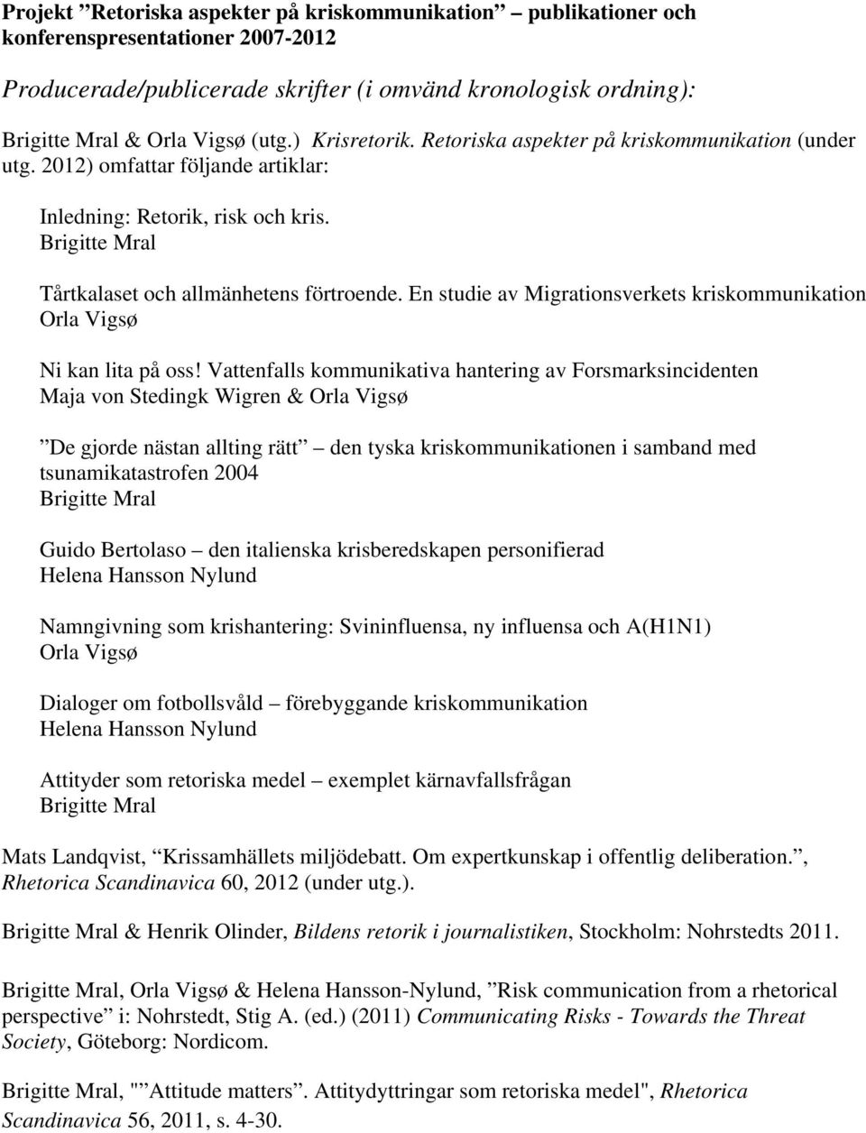En studie av Migrationsverkets kriskommunikation Orla Vigsø Ni kan lita på oss!
