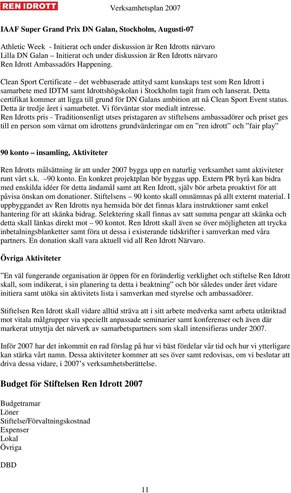 Detta certifikat kommer att ligga till grund för DN Galans ambition att nå Clean Sport Event status. Detta är tredje året i samarbetet. Vi förväntar stor medialt intresse.