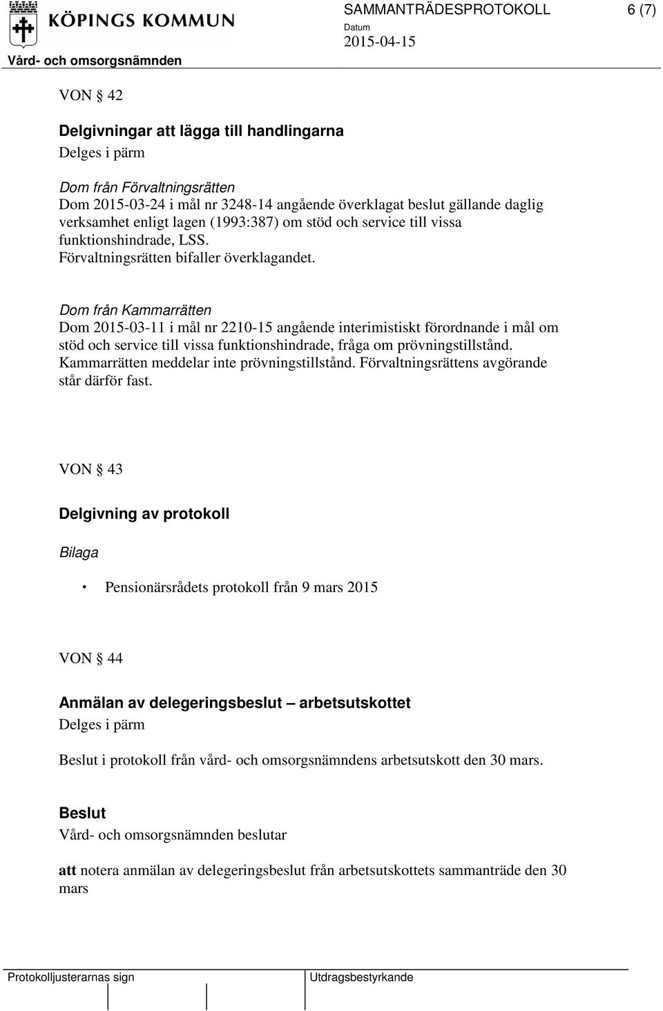 Dom från Kammarrätten Dom 2015-03-11 i mål nr 2210-15 angående interimistiskt förordnande i mål om stöd och service till vissa funktionshindrade, fråga om prövningstillstånd.