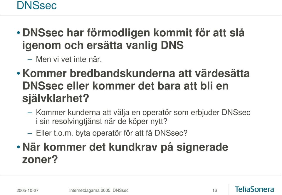 Kommer kunderna att välja en operatör som erbjuder DNSsec i sin resolvingtjänst när de köper nytt? Eller t.