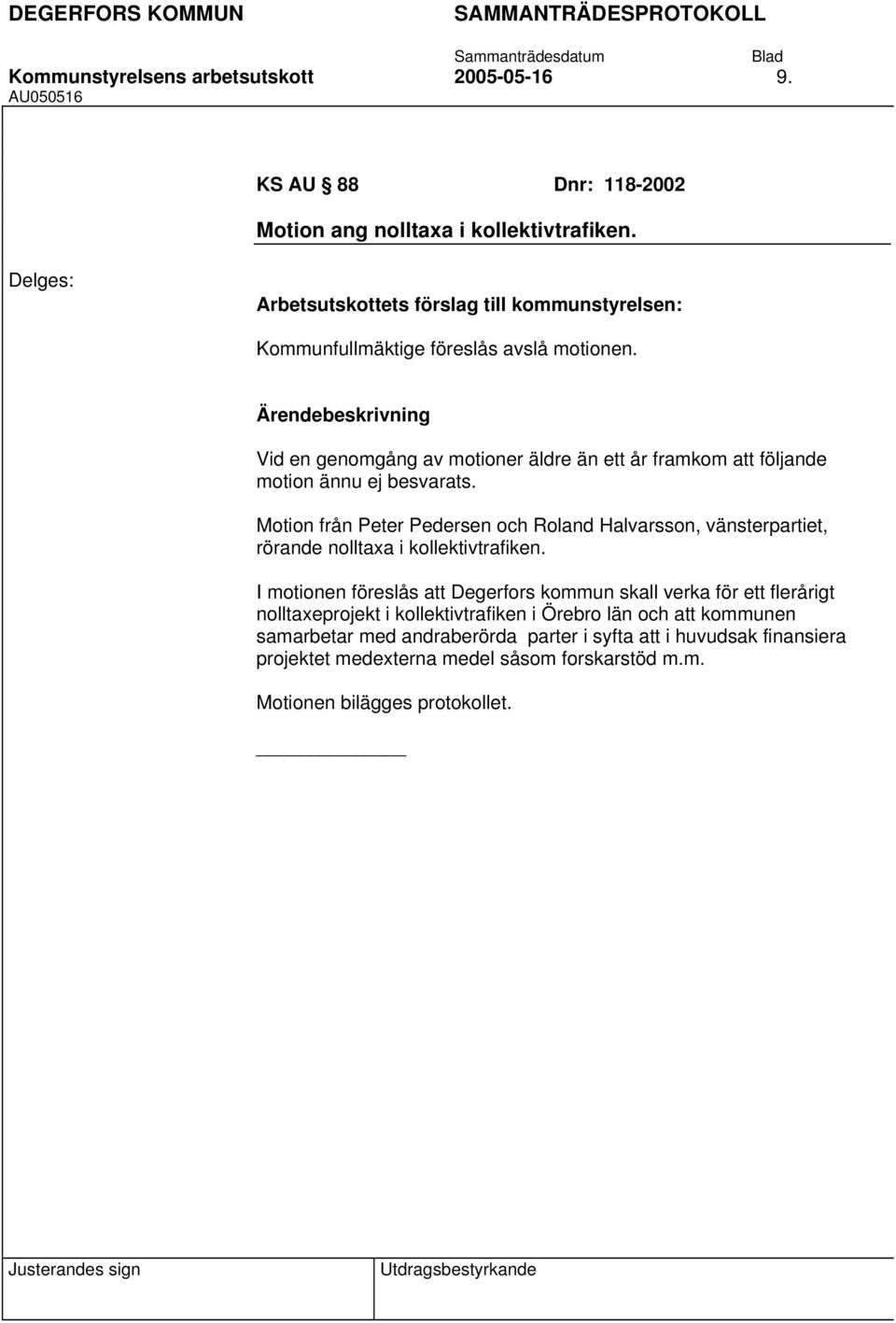 Motion från Peter Pedersen och Roland Halvarsson, vänsterpartiet, rörande nolltaxa i kollektivtrafiken.