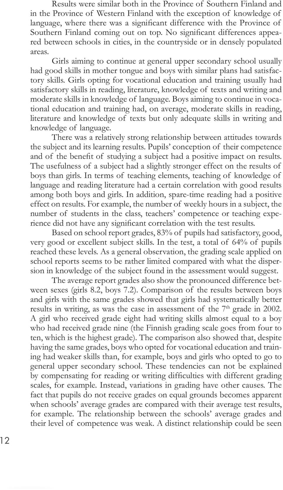 Girls aiming to continue at general upper secondary school usually had good skills in mother tongue and boys with similar plans had satisfactory skills.