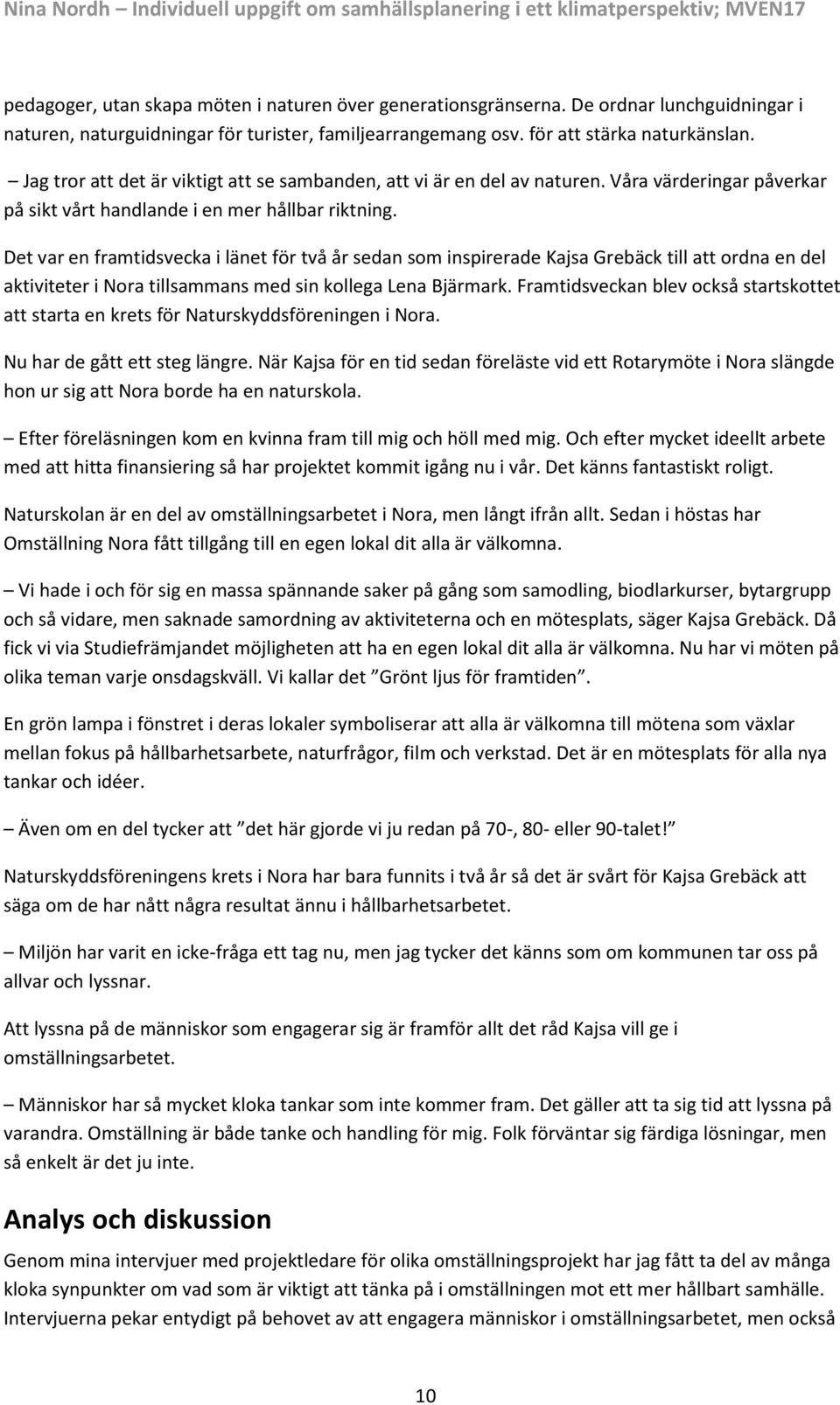 Det var en framtidsvecka i länet för två år sedan som inspirerade Kajsa Grebäck till att ordna en del aktiviteter i Nora tillsammans med sin kollega Lena Bjärmark.