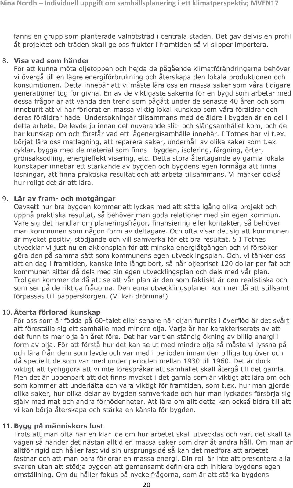 Detta innebär att vi måste lära oss en massa saker som våra tidigare generationer tog för givna.
