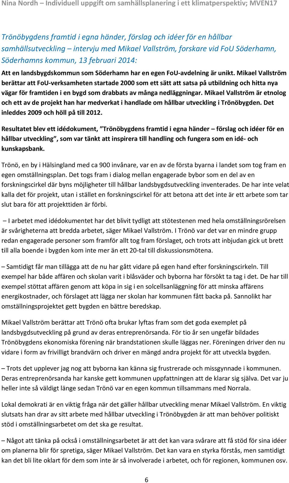 Mikael Vallström berättar att FoU-verksamheten startade 2000 som ett sätt att satsa på utbildning och hitta nya vägar för framtiden i en bygd som drabbats av många nedläggningar.