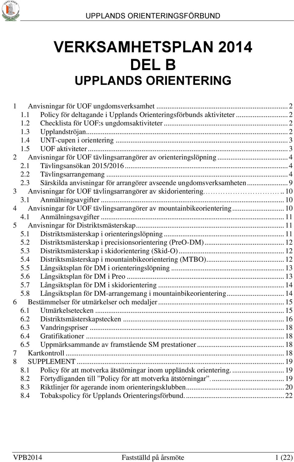 .. 4 2.3 Särskilda anvisningar för arrangörer avseende ungdomsverksamheten... 9 3 Anvisningar för UOF tävlingsarrangörer av skidorientering... 10 3.1 Anmälningsavgifter.