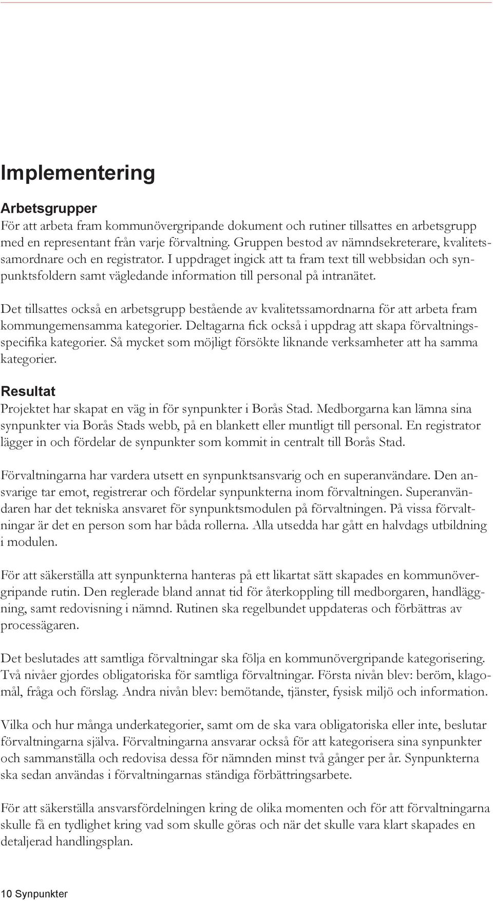 I uppdraget ingick att ta fram text till webbsidan och synpunktsfoldern samt vägledande information till personal på intranätet.