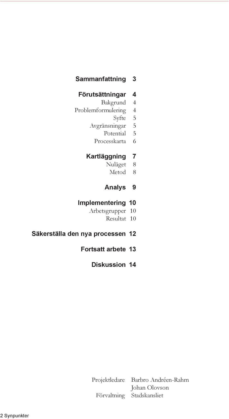 Arbetsgrupper 10 Resultat 10 Säkerställa den nya processen 12 Fortsatt arbete 13