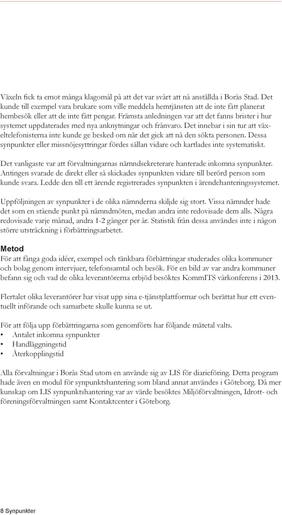 Främsta anledningen var att det fanns brister i hur systemet uppdaterades med nya anknytningar och frånvaro.