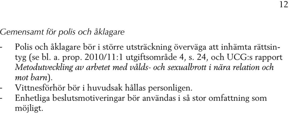 24, och UCG:s rapport Metodutveckling av arbetet med vålds- och sexualbrott i nära relation och mot