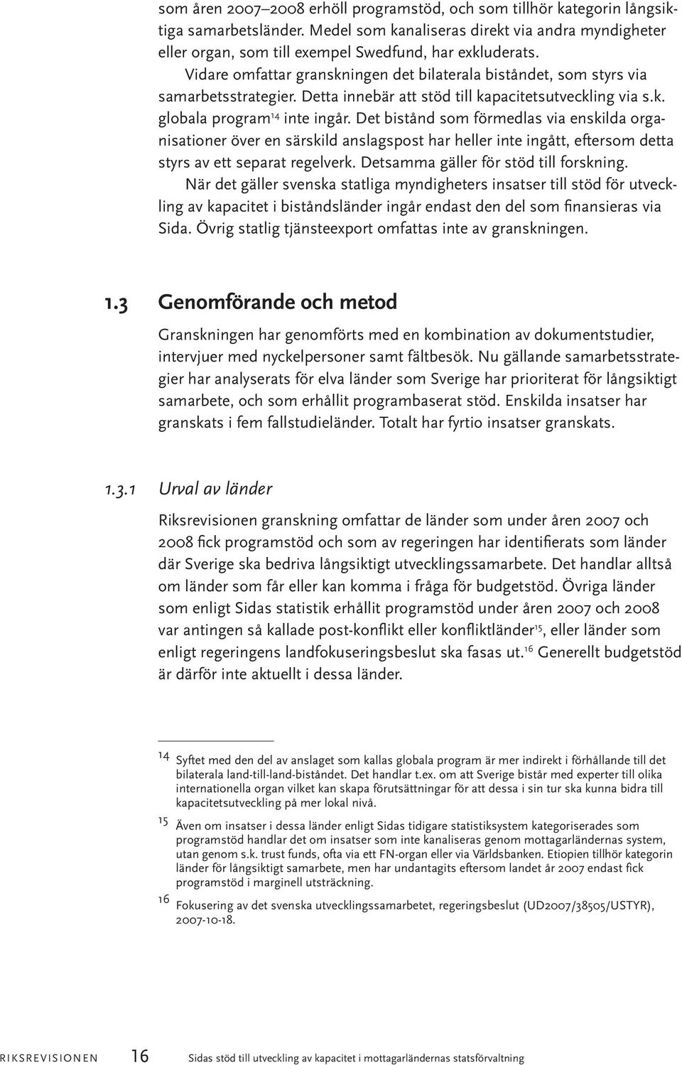 Detta innebär att stöd till kapacitetsutveckling via s.k. globala program 14 inte ingår.