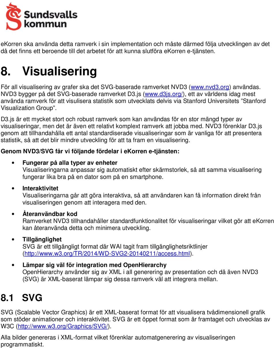 org/), ett av världens idag mest använda ramverk för att visulisera statistik som utvecklats delvis via Stanford Universitets Stanford Visualization Group. D3.