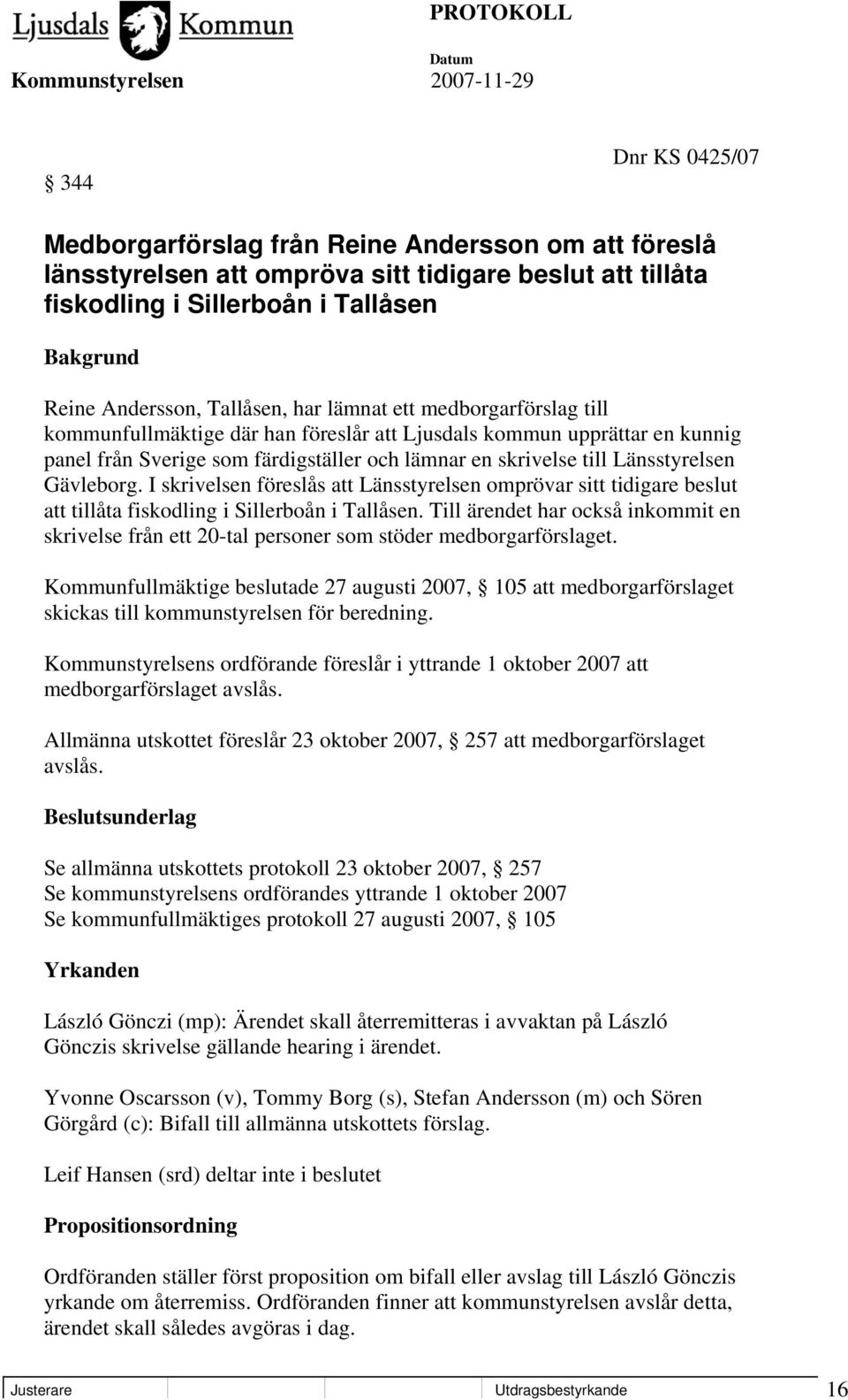 Länsstyrelsen Gävleborg. I skrivelsen föreslås att Länsstyrelsen omprövar sitt tidigare beslut att tillåta fiskodling i Sillerboån i Tallåsen.