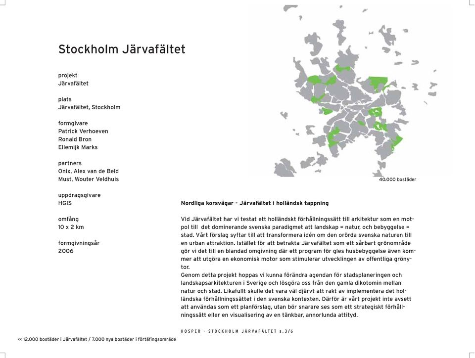 arkitektur som en motpol till det dominerande svenska paradigmet att landskap = natur, och bebyggelse = stad.