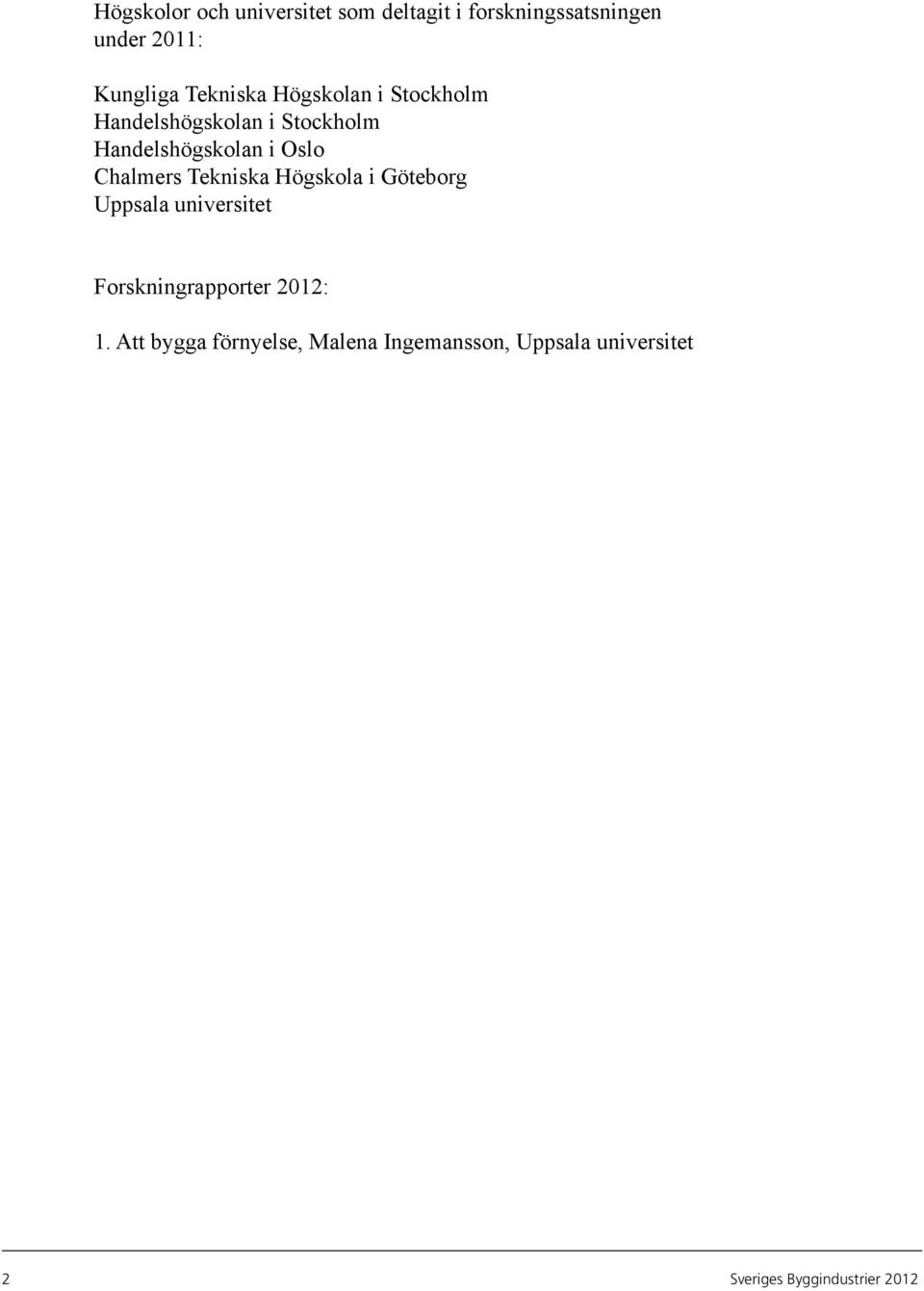 Chalmers Tekniska Högskola i Göteborg Uppsala universitet Forskningrapporter 2012: 1.
