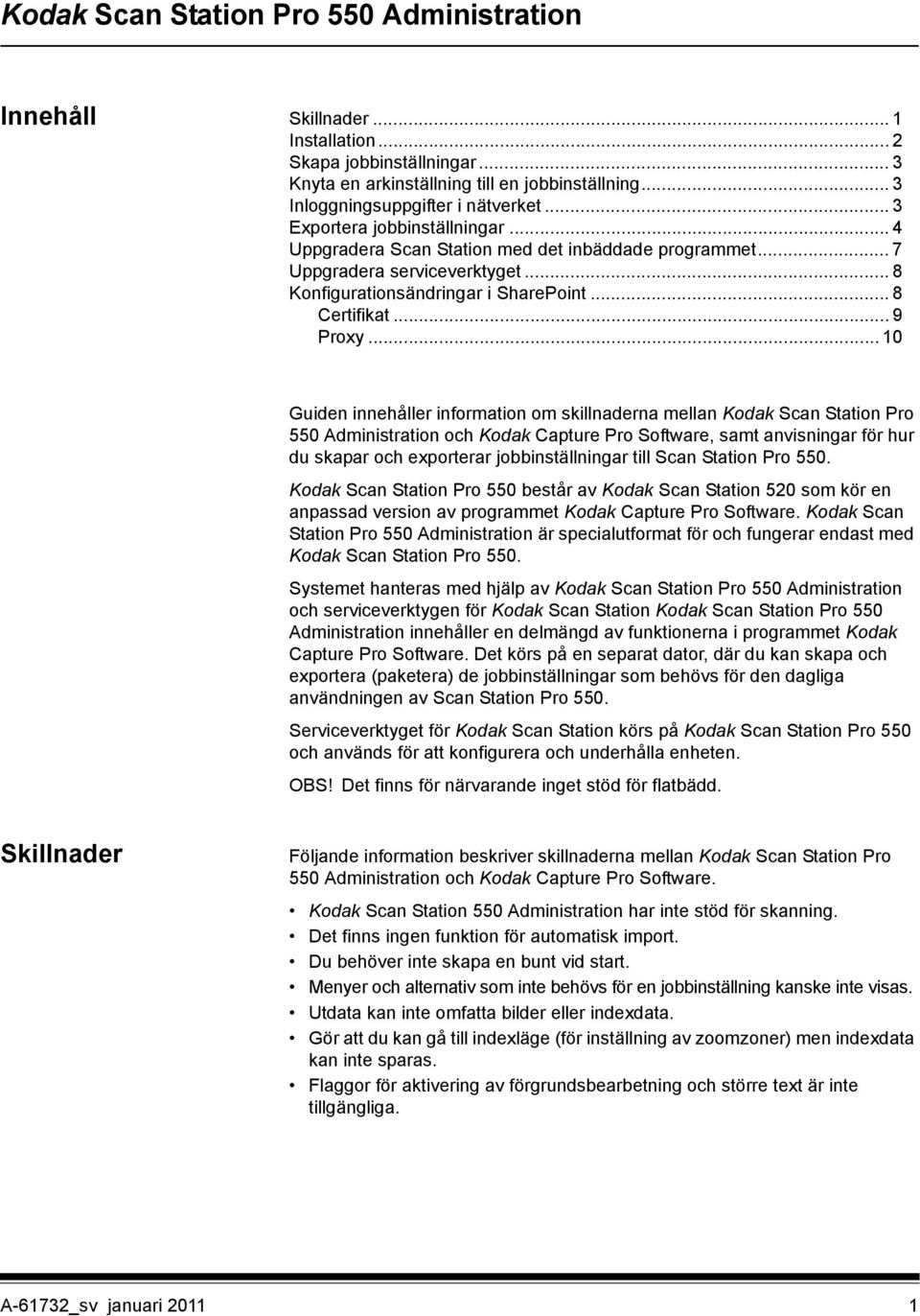 .. 10 Guiden innehåller information om skillnaderna mellan Kodak Scan Station Pro 550 Administration och Kodak Capture Pro Software, samt anvisningar för hur du skapar och exporterar