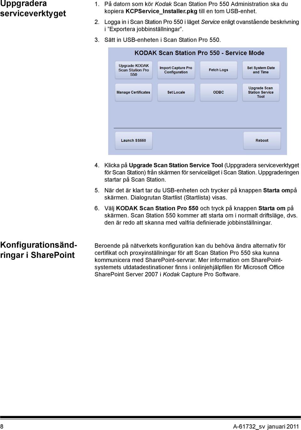 Klicka på Upgrade Scan Station Service Tool (Uppgradera serviceverktyget för Scan Station) från skärmen för serviceläget i Scan Station. Uppgraderingen startar på Scan Station. 5.