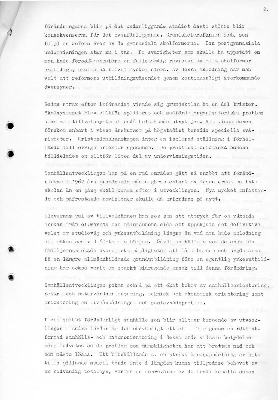 Do svårigheter son skulle ha uppstått on nan hade försölt genomföra en fullständig revision av alla skolforner samtidigt, skulle ha blivit nycket stora.