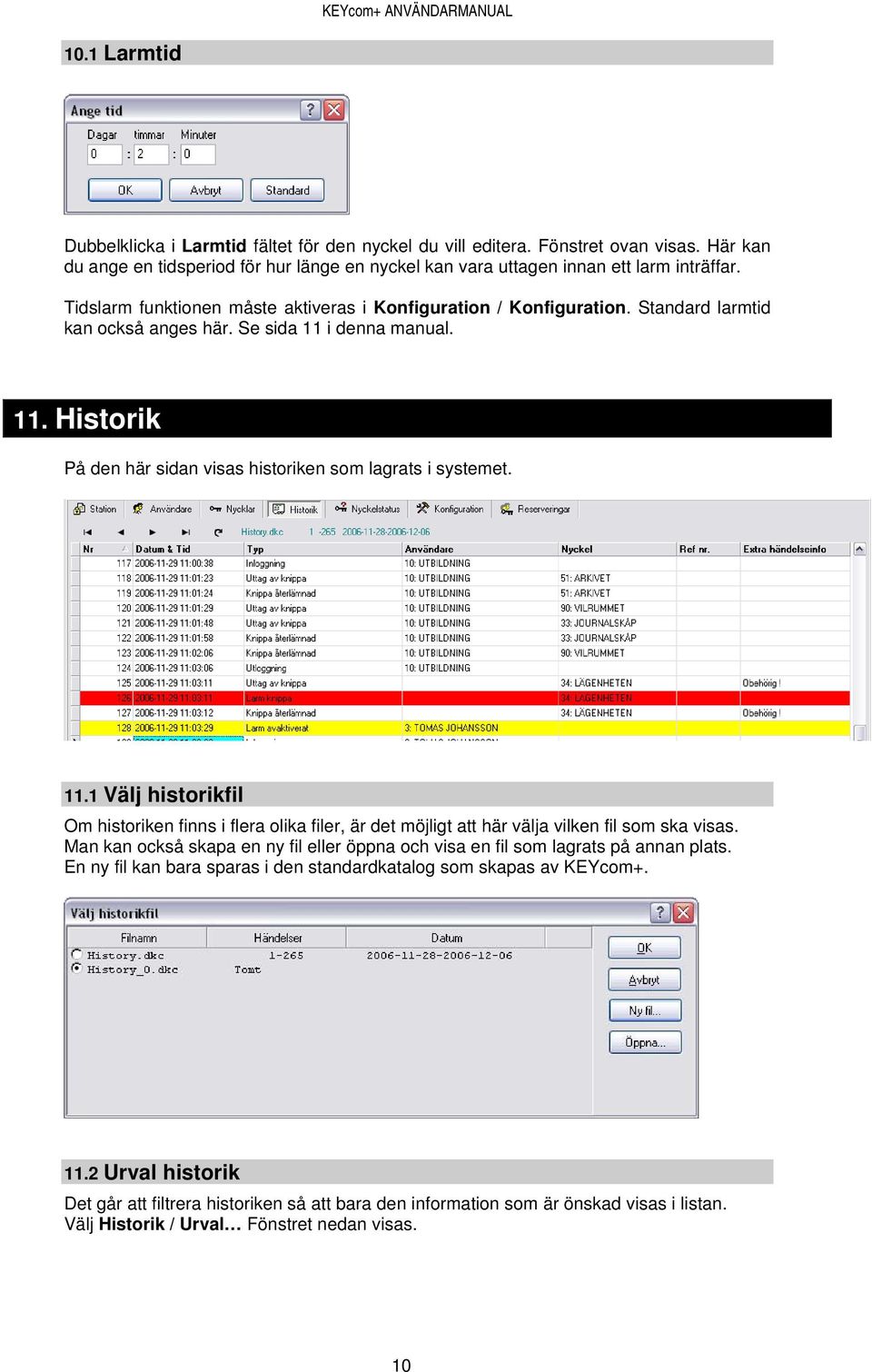 11.1 Välj historikfil Om historiken finns i flera olika filer, är det möjligt att här välja vilken fil som ska visas.