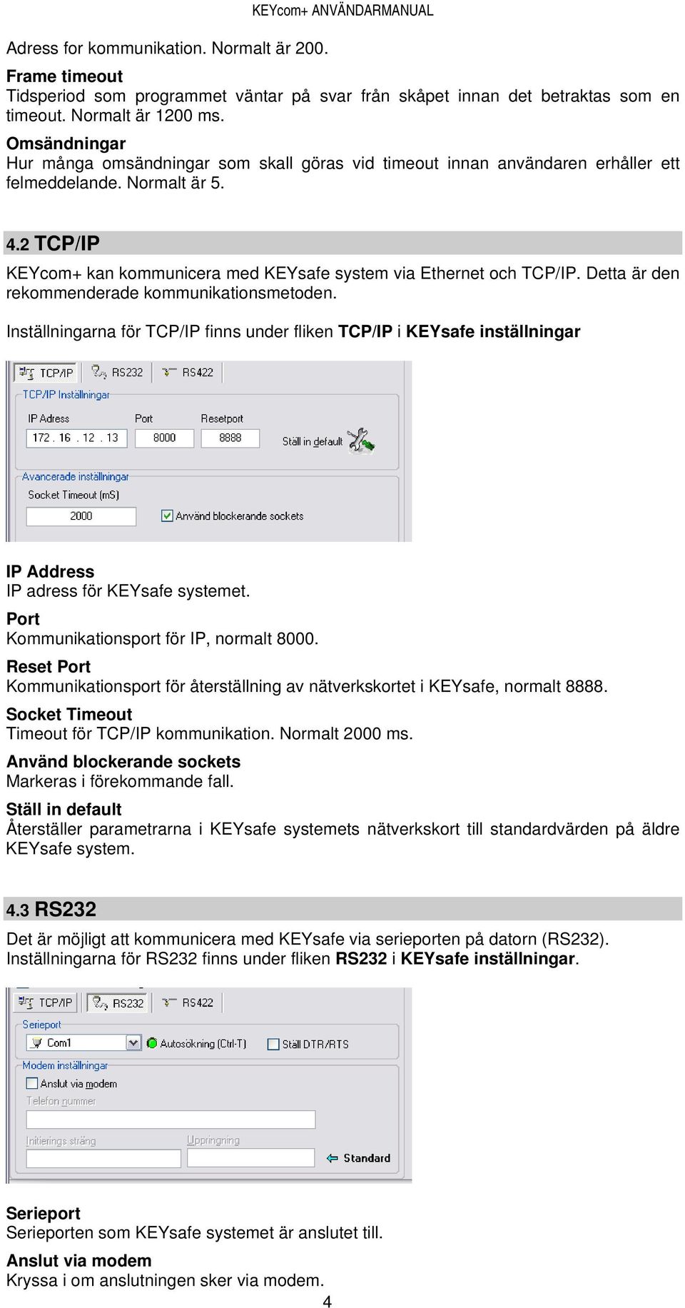 2 TCP/IP KEYcom+ kan kommunicera med KEYsafe system via Ethernet och TCP/IP. Detta är den rekommenderade kommunikationsmetoden.