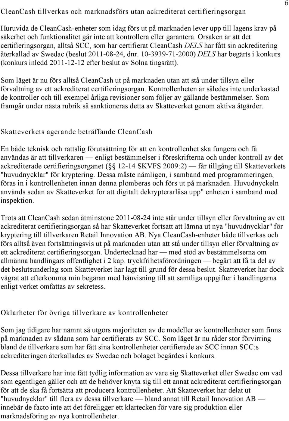 10-3939-71-2000) DELS har begärts i konkurs (konkurs inledd 2011-12-12 efter beslut av Solna tingsrätt).