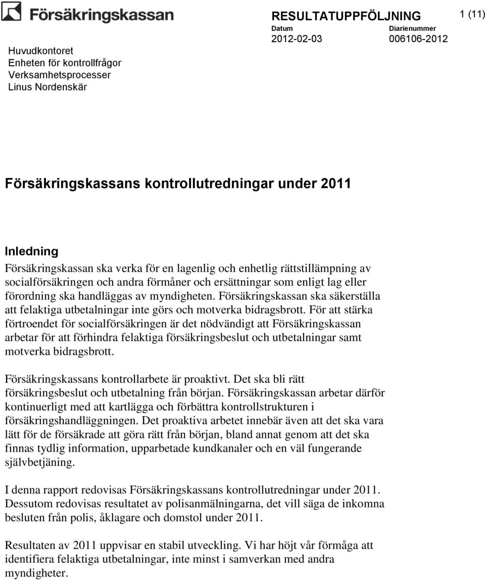 För att stärka förtroendet för socialförsäkringen är det nödvändigt att Försäkringskassan arbetar för att förhindra felaktiga försäkringsbeslut och utbetalningar samt motverka bidragsbrott.