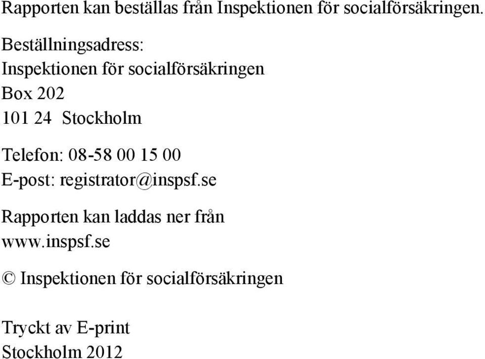 Stockholm Telefon: 08-58 00 15 00 E-post: registrator@inspsf.