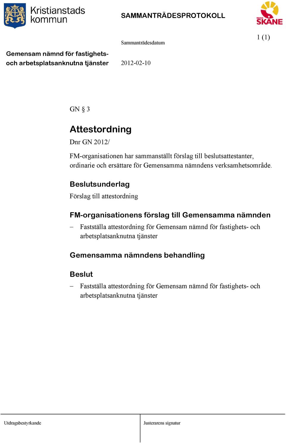 Beslutsunderlag Förslag till attestordning FM-organisationens förslag till Gemensamma nämnden Fastställa attestordning