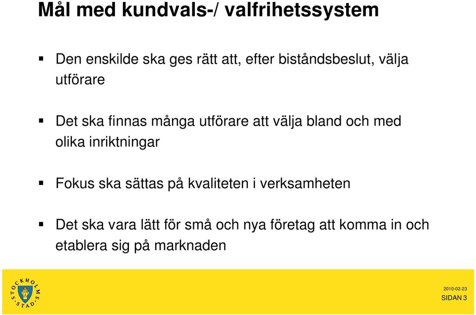 och med olika inriktningar Fokus ska sättas på kvaliteten i verksamheten Det