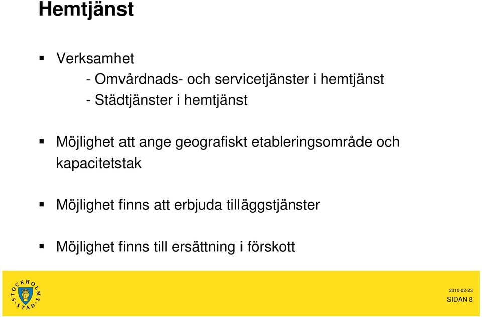 geografiskt etableringsområde och kapacitetstak Möjlighet finns